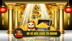 Nổ Hũ Mèo Chiêu Tài Nohu90 - Bí Kíp Săn Hũ Rồng Vàng 2025